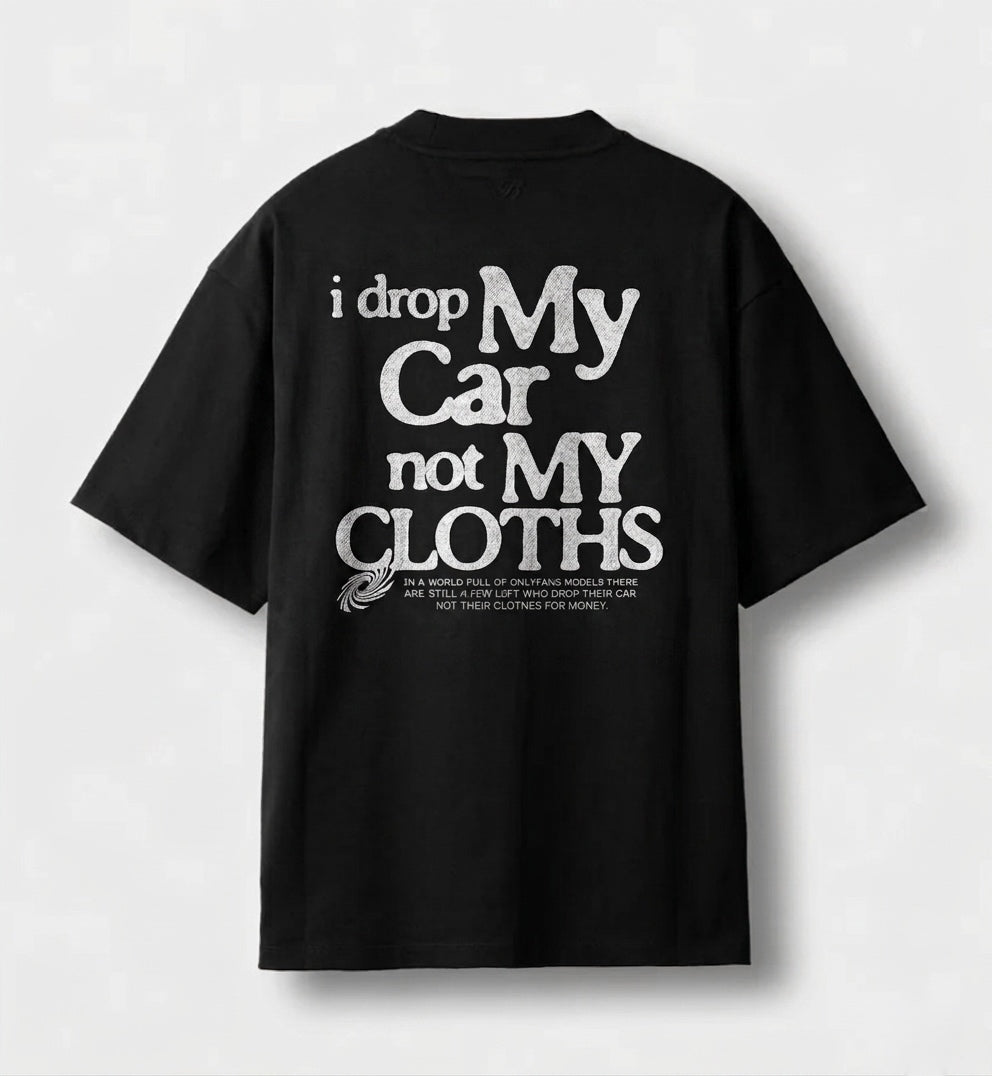 I drop my car not my clothes tee
